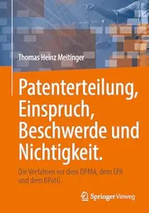 Patenterteilung, Einspruch, Beschwerde und Nichtigkeit.