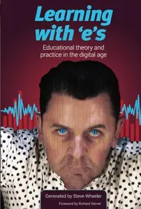Learning with e's : Educational theory and practice in the digital age