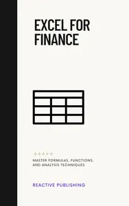 Excel for Finance: Quick Reference Guide: Master Formulas, Functions, and Analysis Techniques