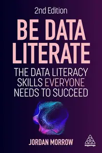 Be Data Literate: The Data Literacy Skills Everyone Needs to Succeed