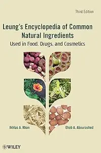 Leung's Encyclopedia of Common Natural Ingredients: Used in Food, Drugs and Cosmetics Ed 3