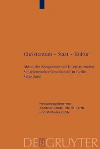 Christentum – Staat – Kultur: Akten des Kongresses der Internationalen Schleiermacher-Gesellschaft in Berlin, März 2006