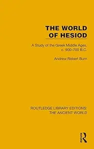 The World of Hesiod: A Study of the Greek Middle Ages, c. 900–700 B.C.