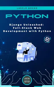 Django Unleashed: Full-Stack Web Development with Python