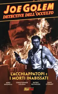 Joe Golem - Detective Dell'occulto - Volume 1 - L'acchiappatopi E I Morti Inabissati