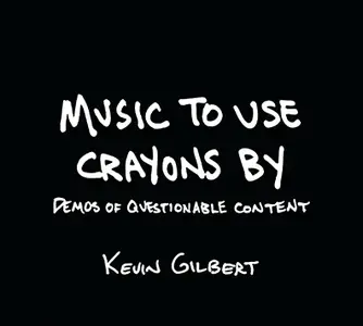 Kevin Gilbert - Music to Use Crayons By: Demos of Questionable Content (2025)