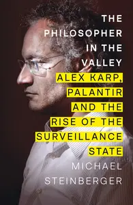 The Philosopher in the Valley: Alex Karp, Palantir and the Rise of the Surveillance State, UK Edition