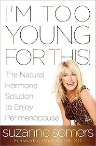 I'm Too Young for This!: The Natural Hormone Solution to Enjoy Perimenopause