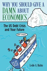 Why You Should Give a Damn About Economics: The US Debt Crisis and Your Future