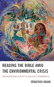 Reading the Bible amid the Environmental Crisis: Interdisciplinary Insights to Ecological Hermeneutics