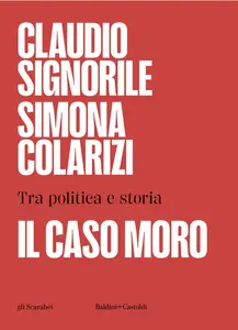 Il caso Moro. Tra politica e storia - Claudio Signorile & Simona Colarizi
