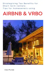 Strategizing Tax Benefits for Short-Term Rental Income: Tips for Homeowners and Renters Using Airbnb and Vrbo