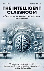 The Intelligent Classroom: AI's Role in Shaping Educational Paradigms