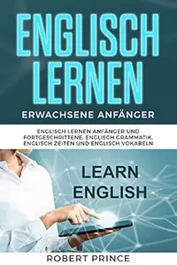 Englisch Lernen Erwachsene Anfänger Grammatik: Englisch Lernen Anfänger und Fortgeschrittene, Englisch Grammatik, Englisch