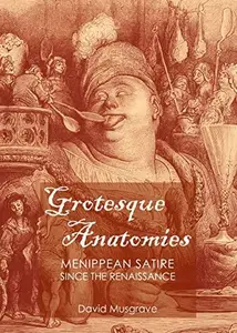 Grotesque Anatomies : Menippean Satire since the Renaissance