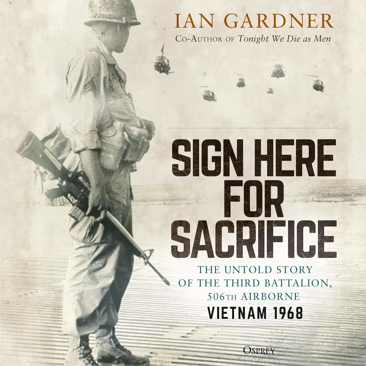 Sign Here for Sacrifice: The Untold Story of the Third Battalion, 506th Airborne, Vietnam 1968