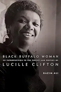 Black Buffalo Woman: An Introduction to the Poetry & Poetics of Lucille Clifton