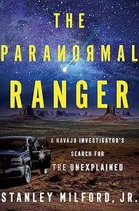 The Paranormal Ranger: A chilling memoir of investigations into the paranormal in Navajoland