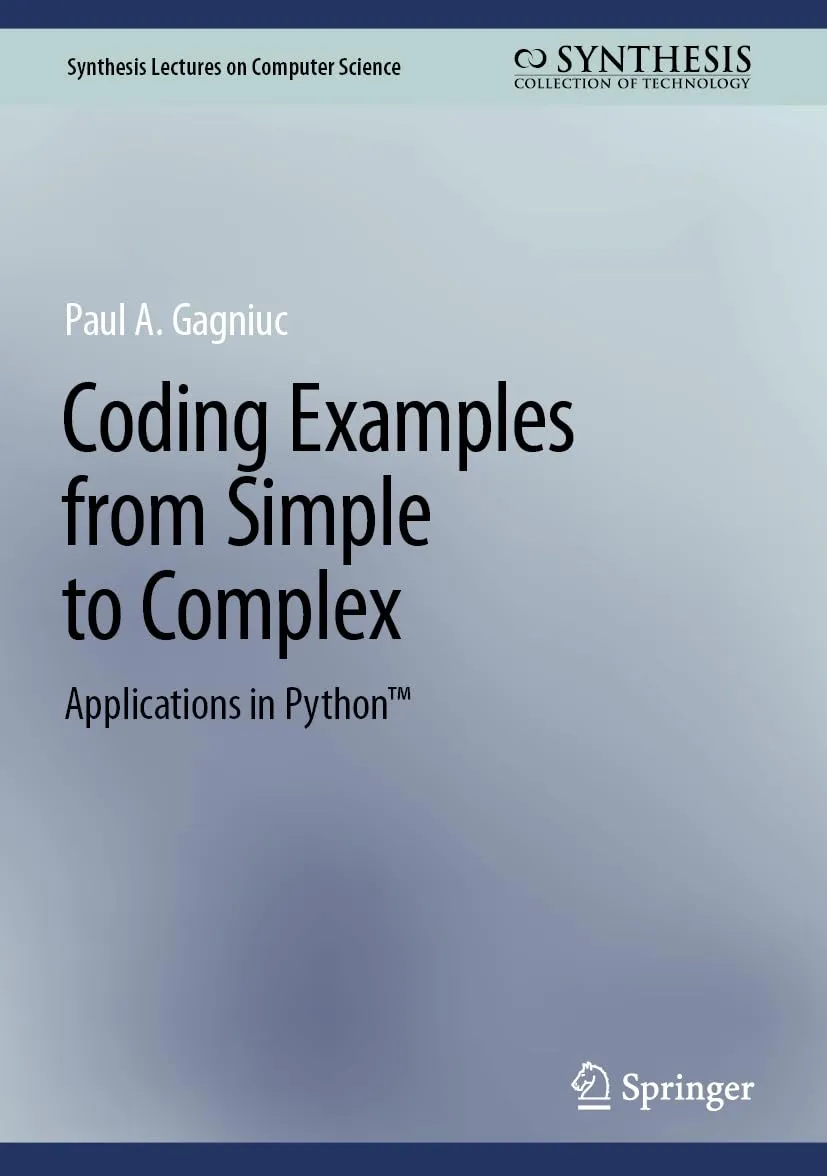 Coding Examples from Simple to Complex: Applications in Python™ (Synthesis Lectures on Computer Science)