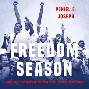 Freedom Season: How 1963 Transformed America's Civil Rights Revolution [Audiobook]