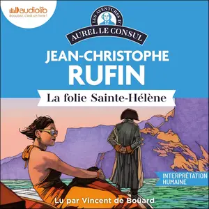 Jean-Christophe Rufin, "La folie Sainte-Hélène"
