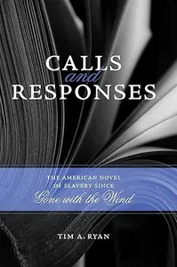 Calls and Responses: The American Novel of Slavery since Gone with the Wind