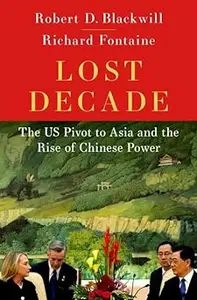 Lost Decade: The US Pivot to Asia and the Rise of Chinese Power