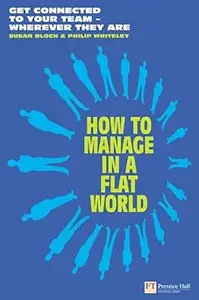 How to Manage in a Flat World: Get connected to your team - wherever they are