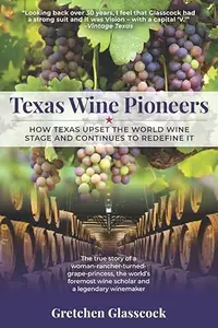Texas Wine Pioneers: How Texas Upset the World Wine Stage and Continues to Redefine It Inbox