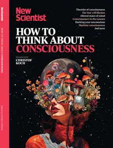 New Scientist International Edition - How to Think About Consciousness 2025