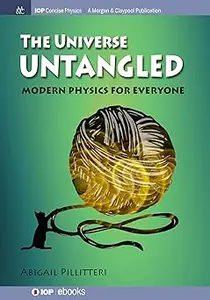 The Universe Untangled: Modern Physics for Everyone