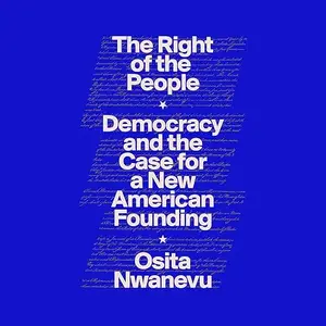 The Right of the People: Democracy and the Case for a New American Founding [Audiobook]