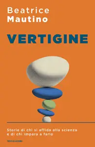Vertigine. Storie di chi si affida alla scienza e di chi impara a farlo - Beatrice Mautino