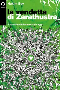 La vendetta di Zarathustra. Il nuovo nichilismo e altri saggi - Hakim Bey