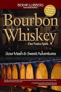 Bourbon Whiskey: Our Native Spirit: From Sour Mash to Sweet Adventures With a Whiskey Professor