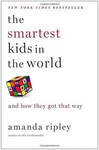 The Smartest Kids in the World: And How They Got That Way (Repost)