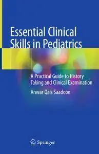 Essential Clinical Skills in Pediatrics: A Practical Guide to History Taking and Clinical Examination (repost)