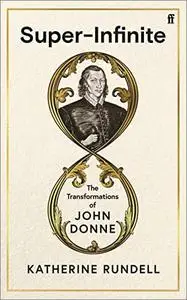 Super-Infinite: The Transformations of John Donne