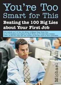 You're Too Smart for This: Beating the 100 Big Lies About Your First Job (repost)