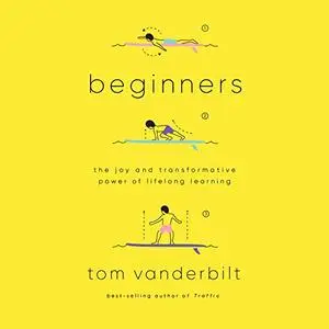 Beginners: The Joy and Transformative Power of Lifelong Learning [Audiobook]