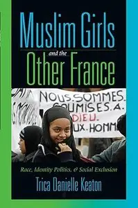 Muslim Girls And the Other France: Race, Identity Politics, & Social Exclusion