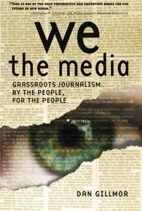 We the media: grassroots journalism by the people, for the people