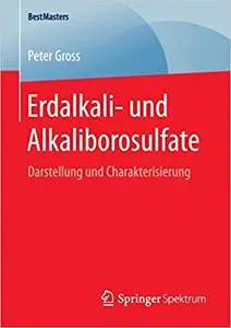 Erdalkali- und Alkaliborosulfate: Darstellung und Charakterisierung (BestMasters) (Repost)