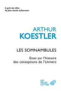 Arthur Koestler, "Les Somnambules: Essai sur l'histoire des conceptions de l'Univers"