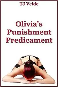 Olivia’s Punishment Predicament (The Submissive Wife’s Hard Lesson Learned) : A BDSM Novella