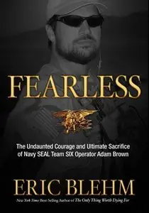 Fearless: The Undaunted Courage and Ultimate Sacrifice of Navy SEAL Team SIX Operator Adam Brown (Repost)
