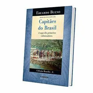 Capitães do Brasil. A Saga dos Primeiros Colonizadores - Coleção Brasilis 3 (Em Portuguese do Brasil) [Repost]