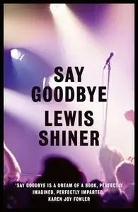 «Say Goodbye» by Lewis Shiner
