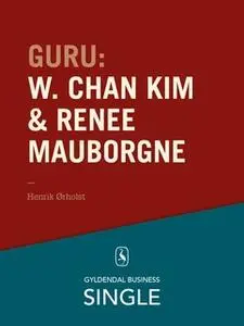 «Guru: W. Chan Kim & Renée Mauborgne - en troldmand og hans lærling» by Henrik Ørholst