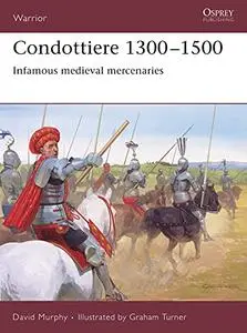 Condottiere 1300–1500: Infamous medieval mercenaries (Warrior)